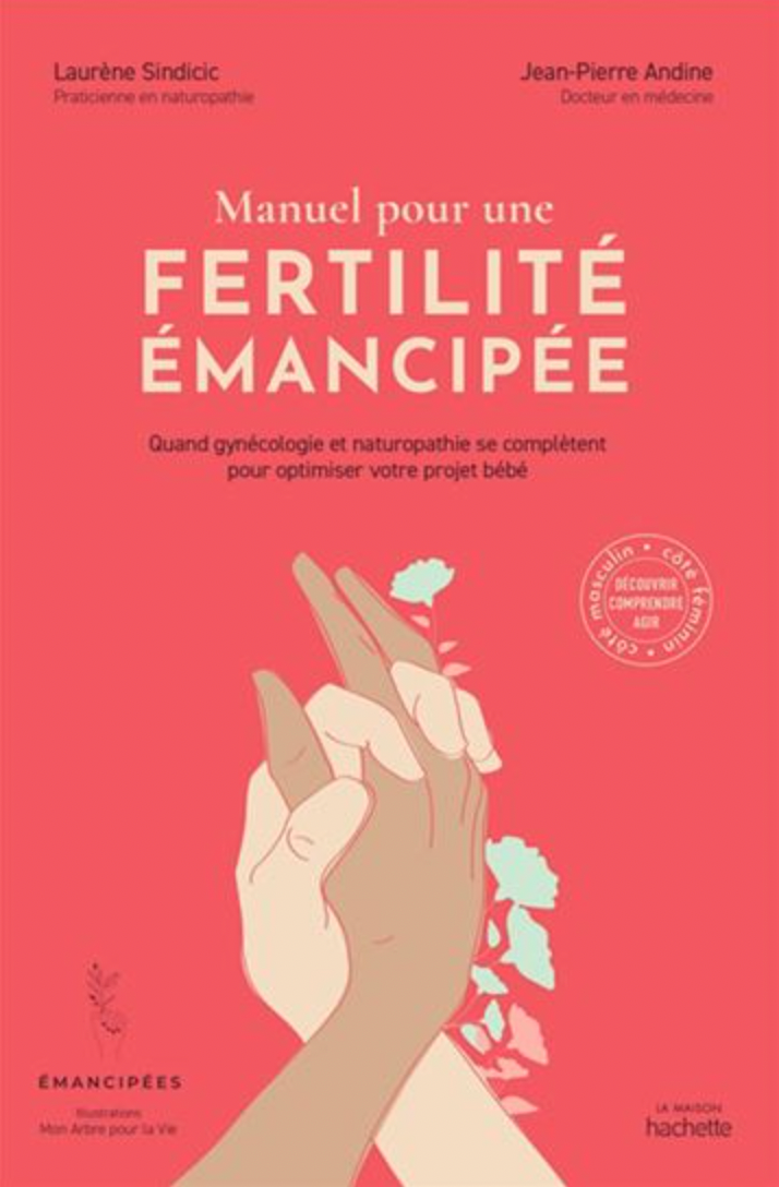 Manuel pour une fertilité émancipée : quand gynécologie et naturopathie se complètent pour optimiser votre projet bébé